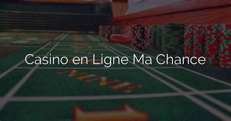 casino ma chance en ligne - ma chance casino 1000 euros